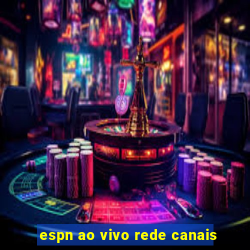 espn ao vivo rede canais